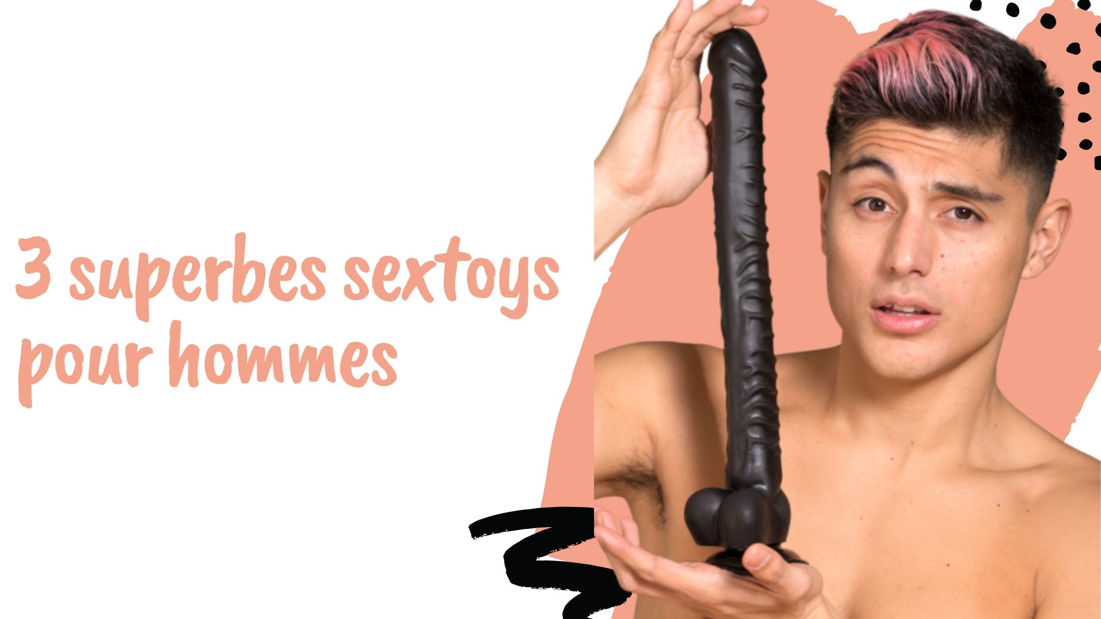 3 superbes sextoys pour hommes