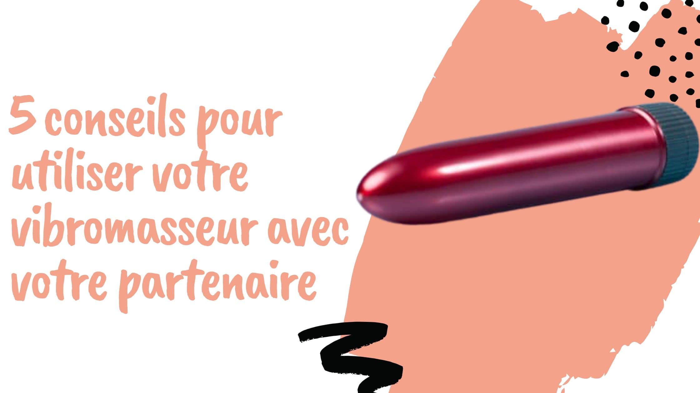 5 conseils pour utiliser votre vibromasseur avec votre partenaire
