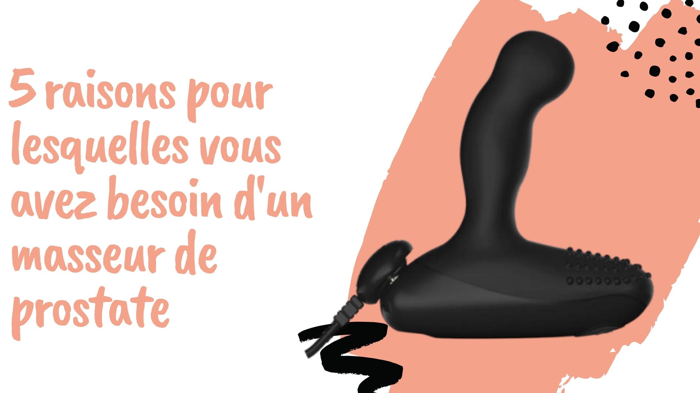 5 raisons pour lesquelles vous avez besoin d'un masseur de prostate