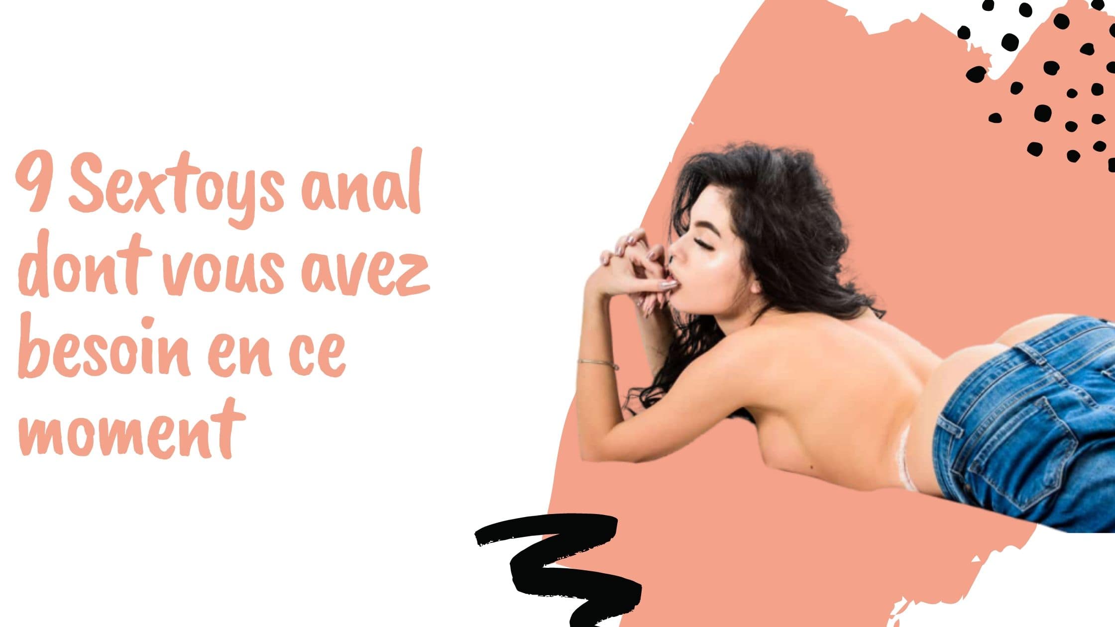 9 Sextoys anal dont vous avez besoin en ce moment