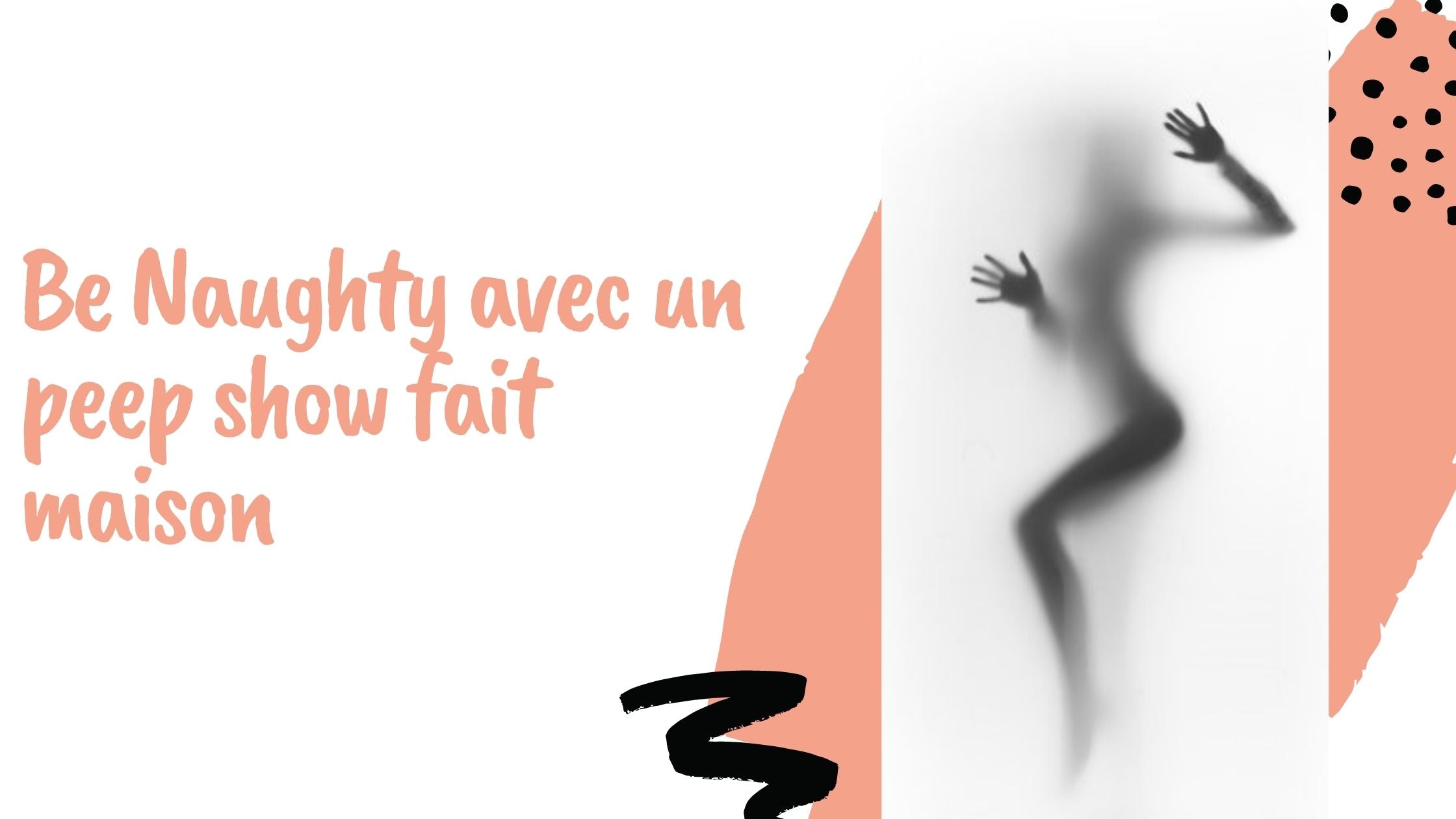 Be Naughty avec un peep show fait maison