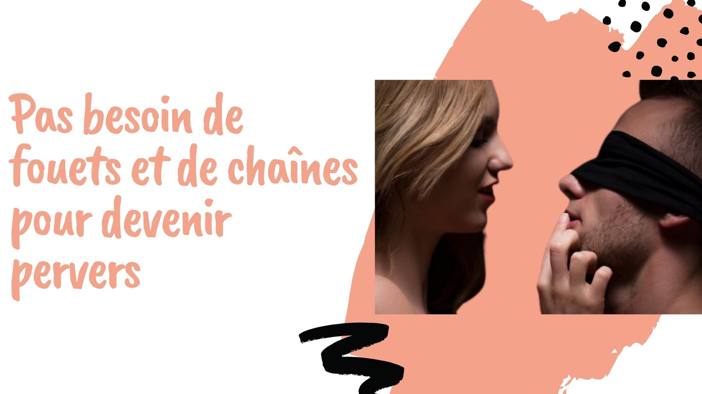 Pas besoin de fouets et de chaînes pour devenir pervers