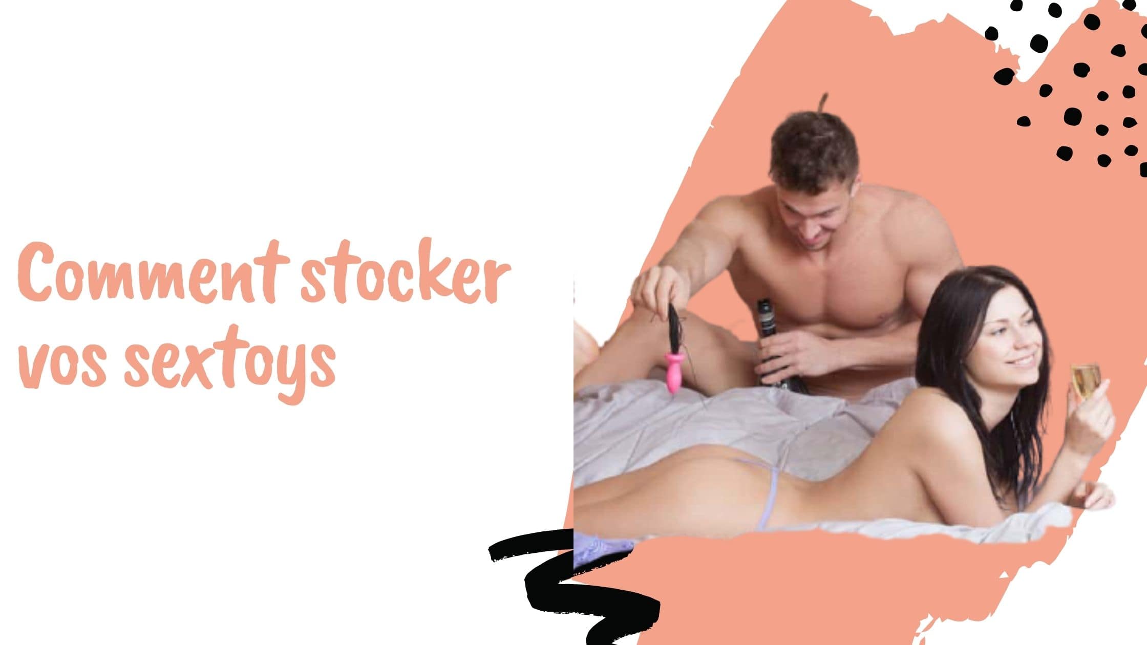 Comment stocker vos sextoys