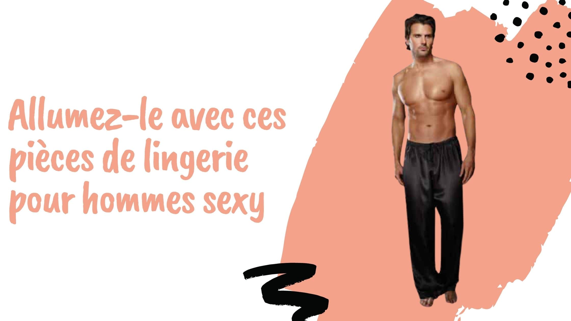 Allumez-le avec ces pièces de lingerie pour hommes sexy