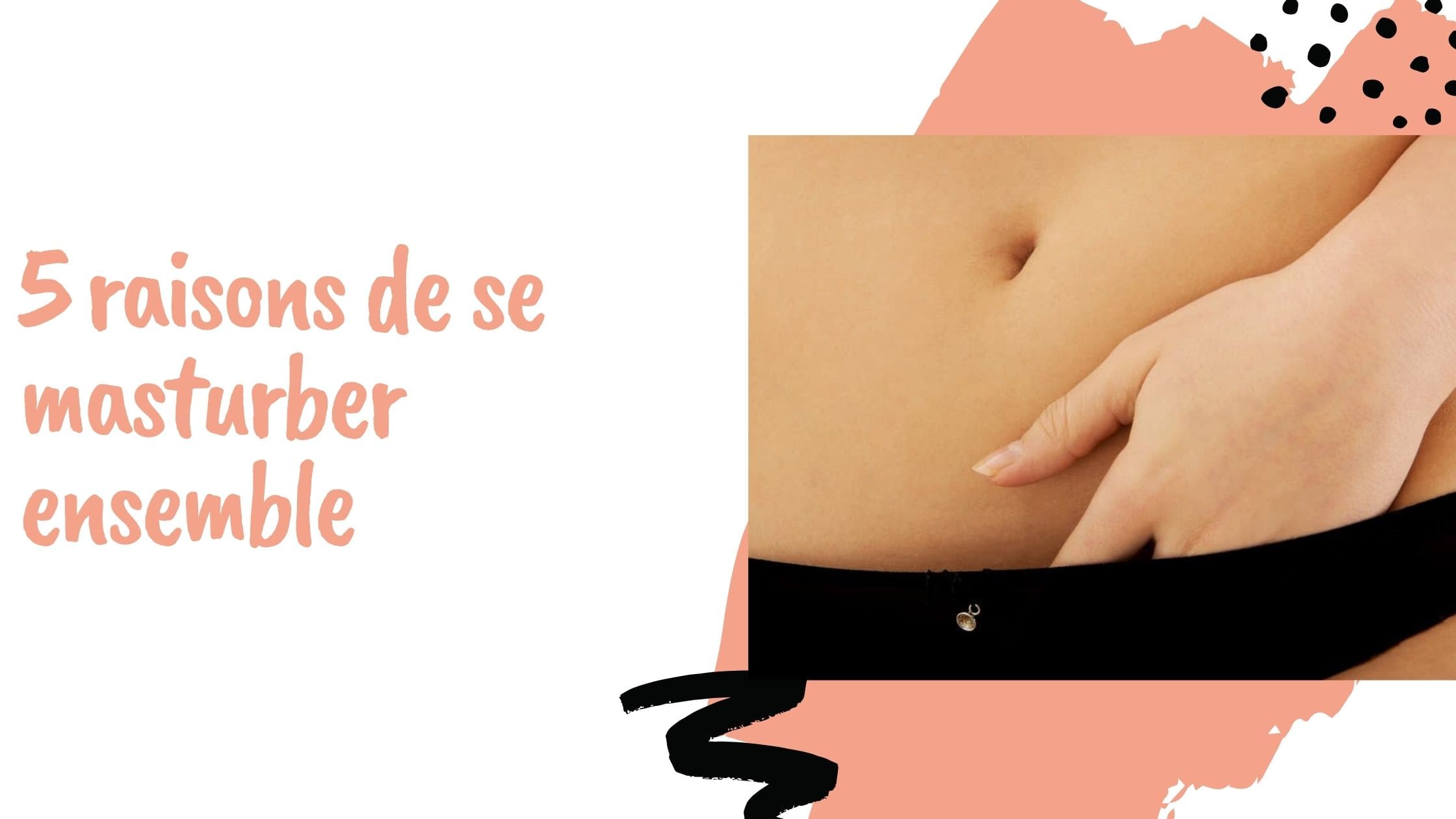 5 raisons de se masturber ensemble