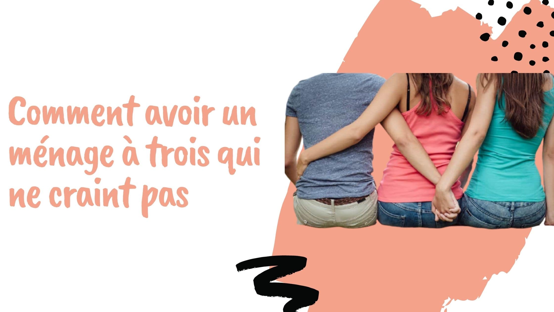 Comment avoir un ménage à trois qui ne craint pas