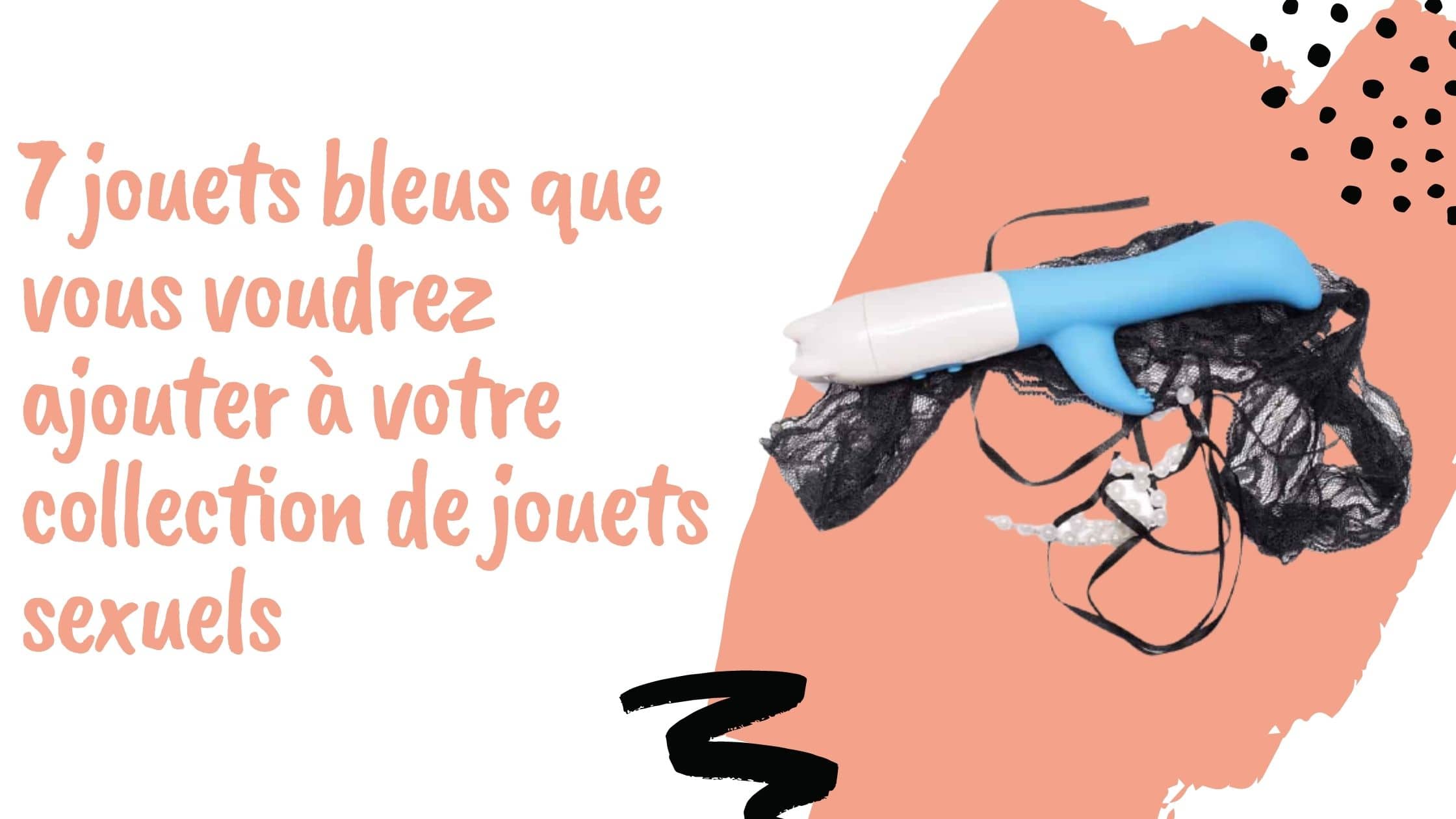 7 jouets bleus que vous voudrez ajouter à votre collection de jouets sexuels
