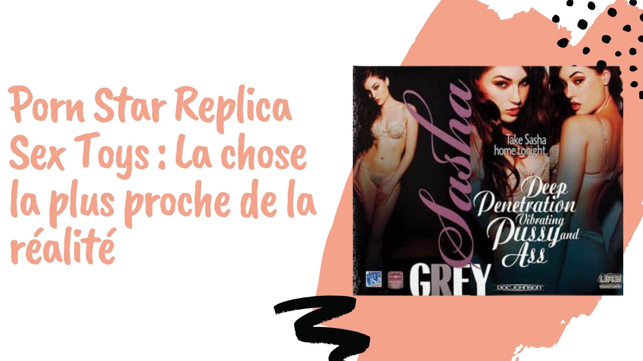 Porn Star Replica Sex Toys : La chose la plus proche de la réalité