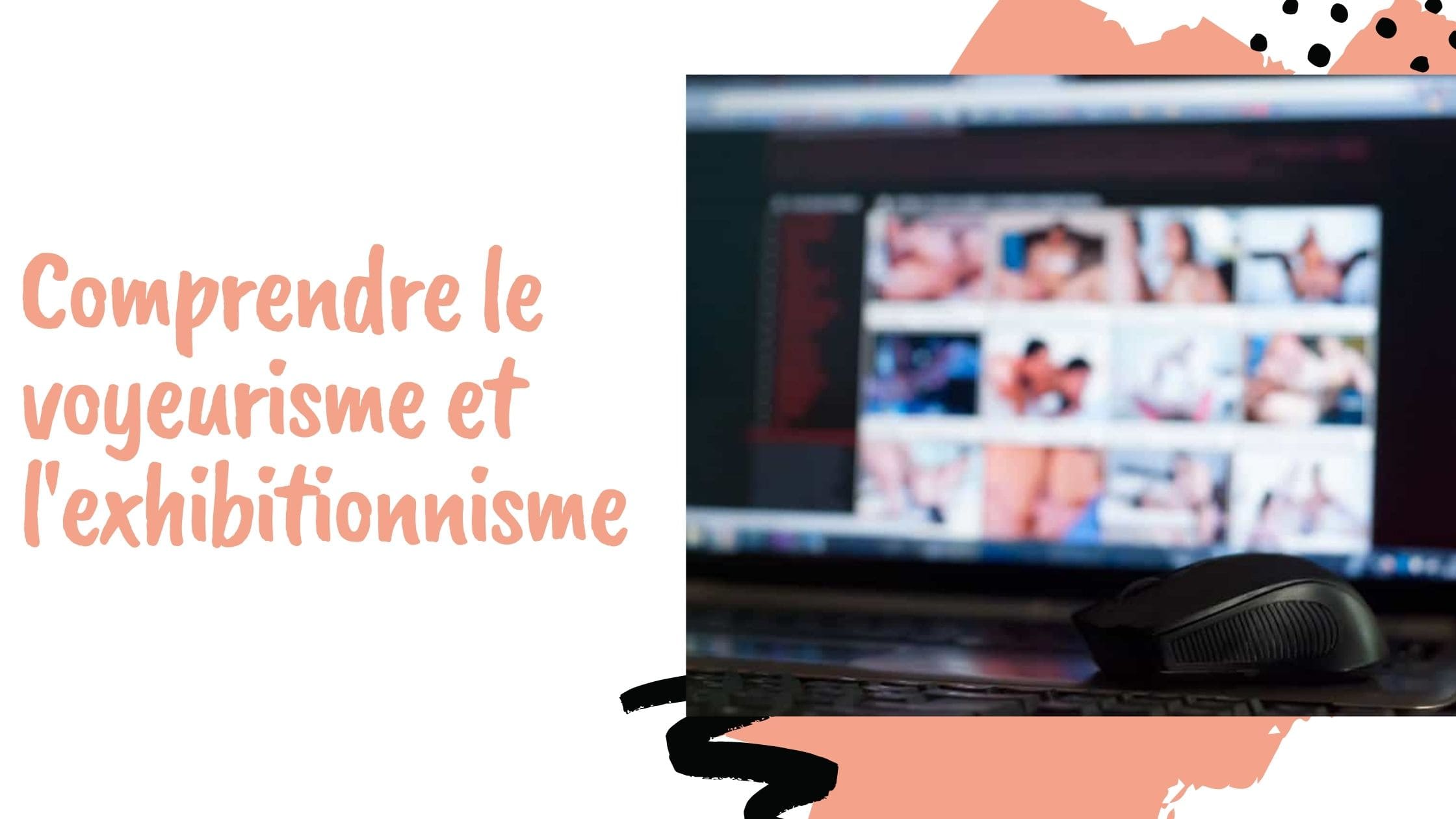 Comprendre le voyeurisme et l'exhibitionnisme