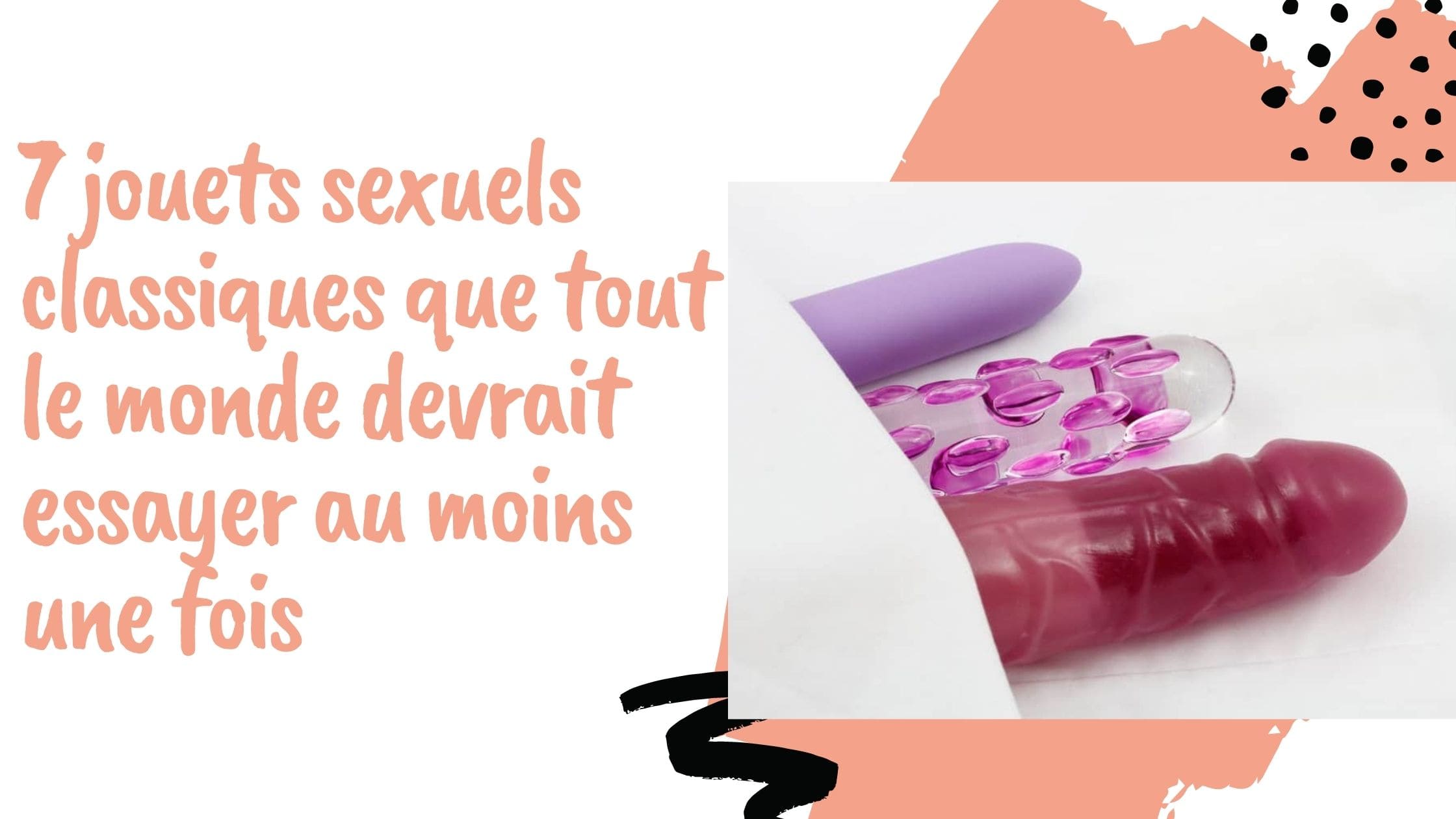 7 jouets sexuels classiques que tout le monde devrait essayer au moins une fois