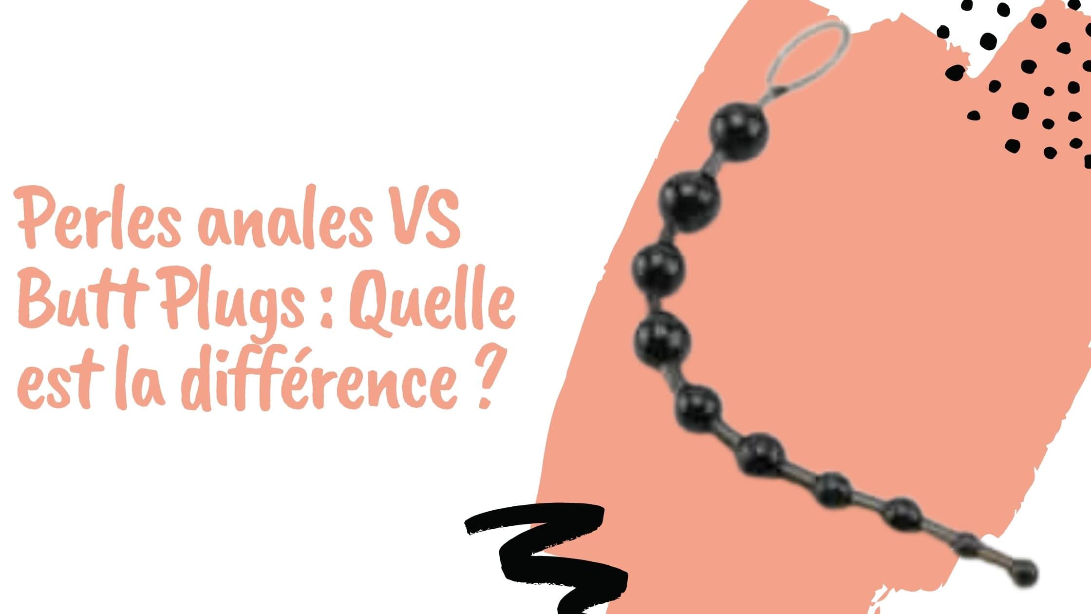 Perles anales VS Butt Plugs : Quelle est la différence ?