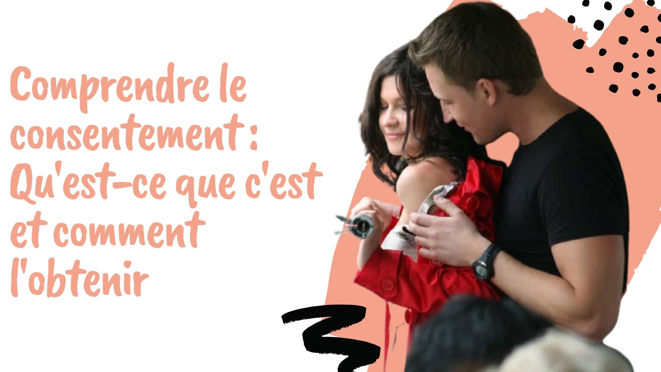 Comprendre le consentement : Qu'est-ce que c'est et comment l'obtenir