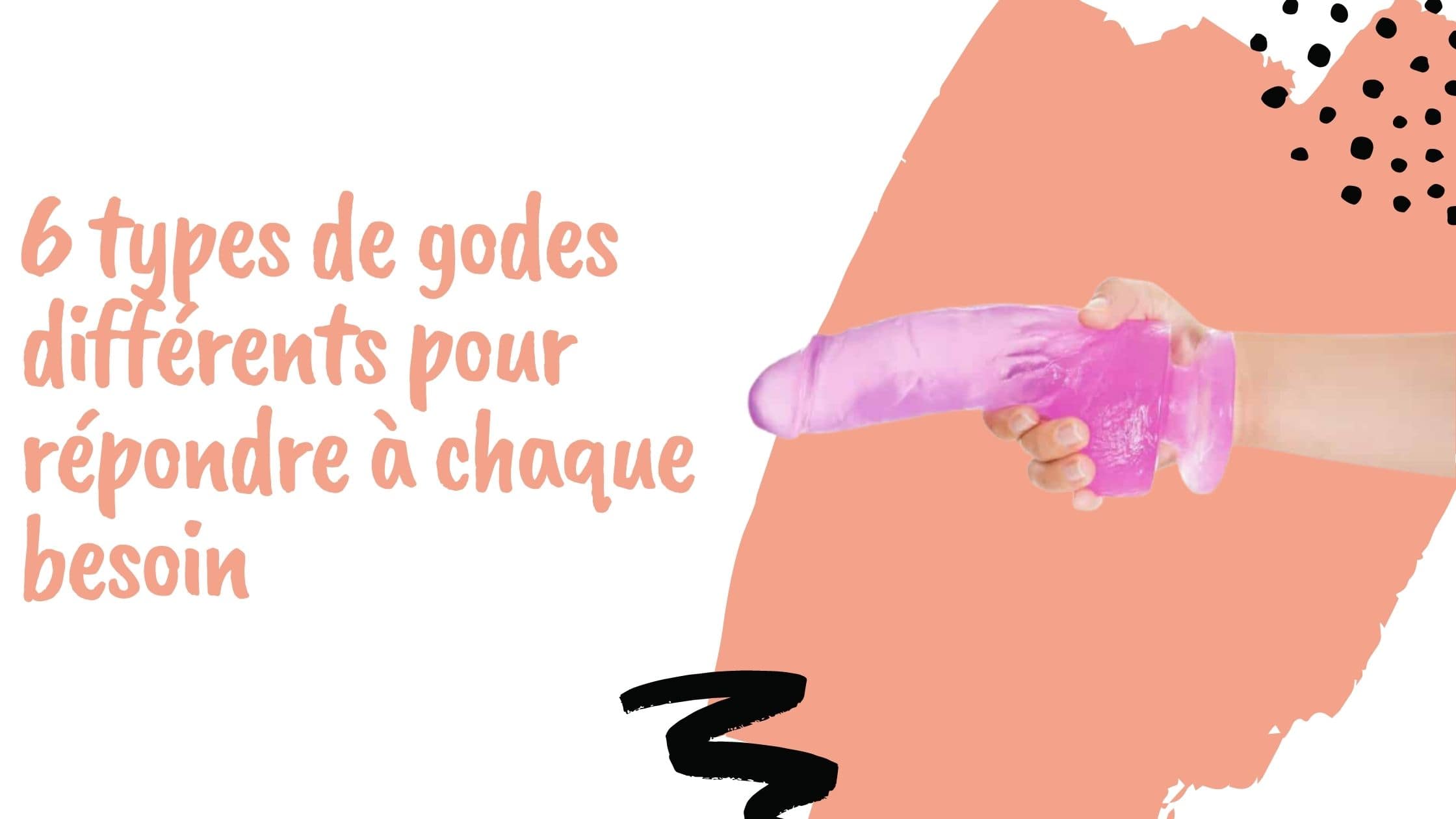 6 types de godes différents pour répondre à chaque besoin