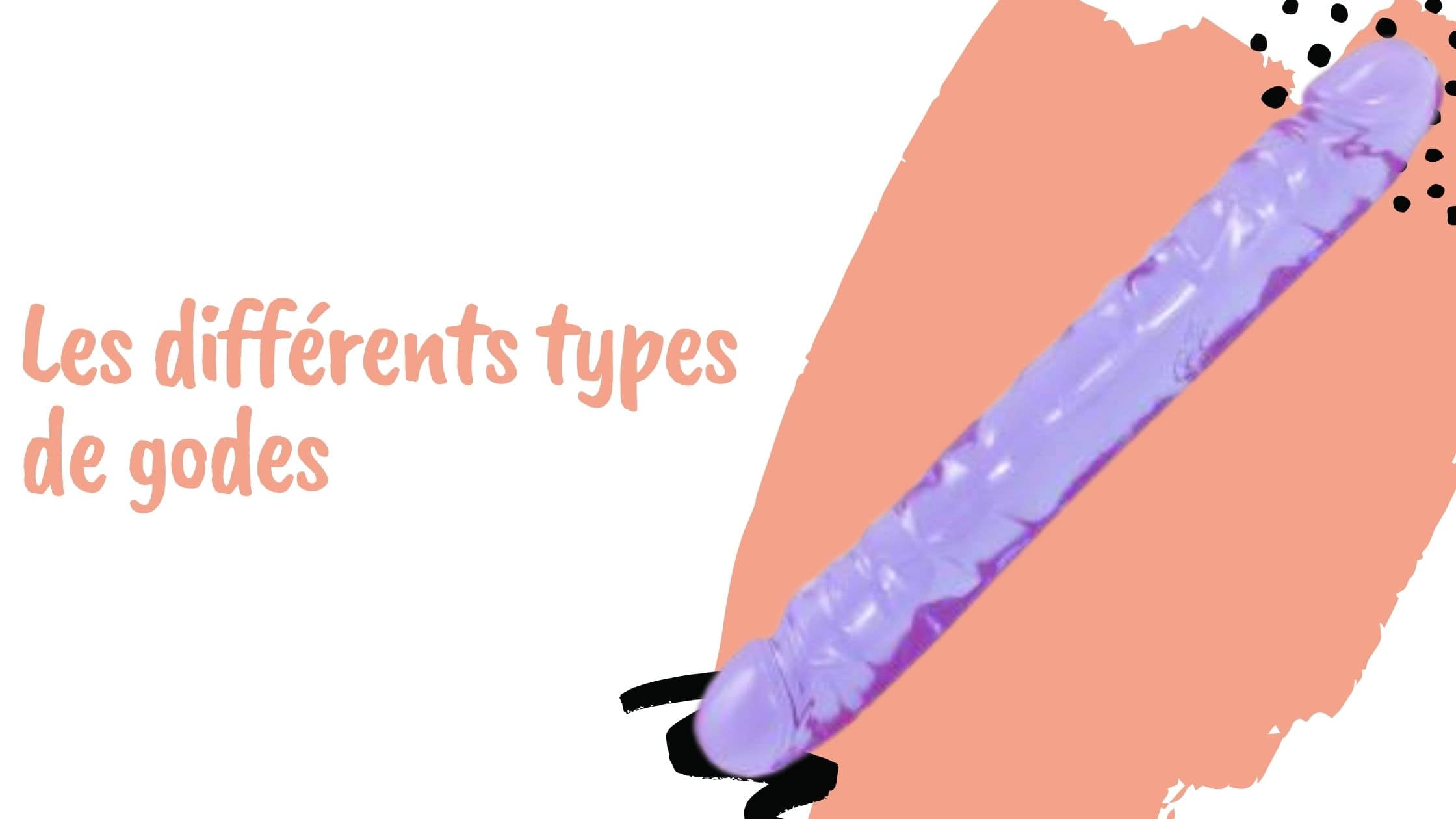 Les différents types de godes