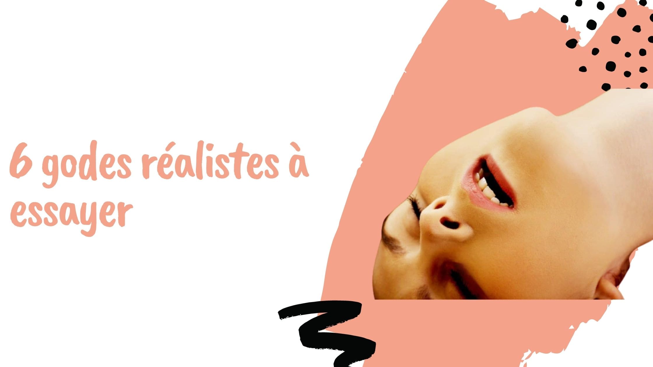 6 godes réalistes à essayer