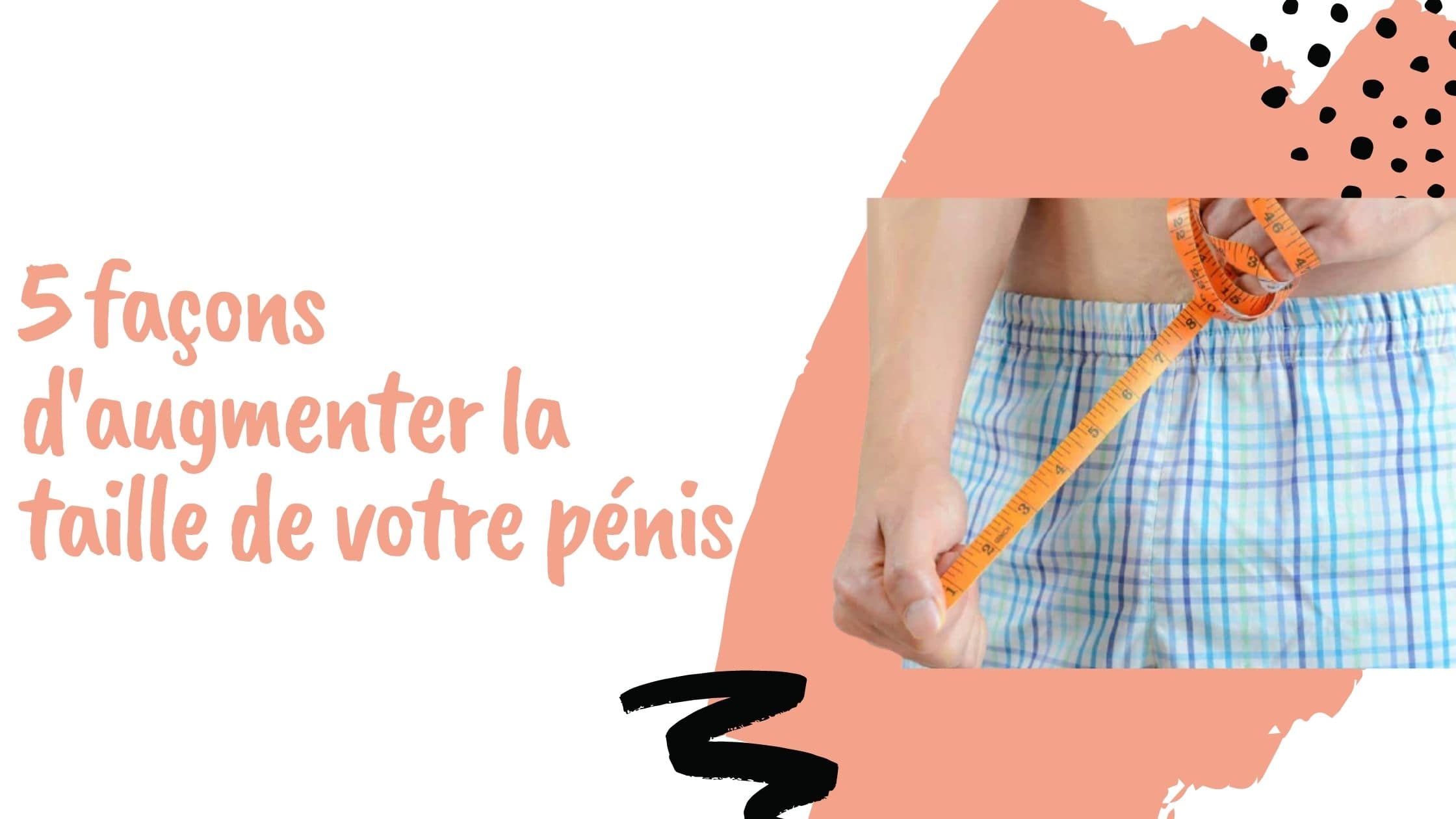5 façons d'augmenter la taille de votre pénis