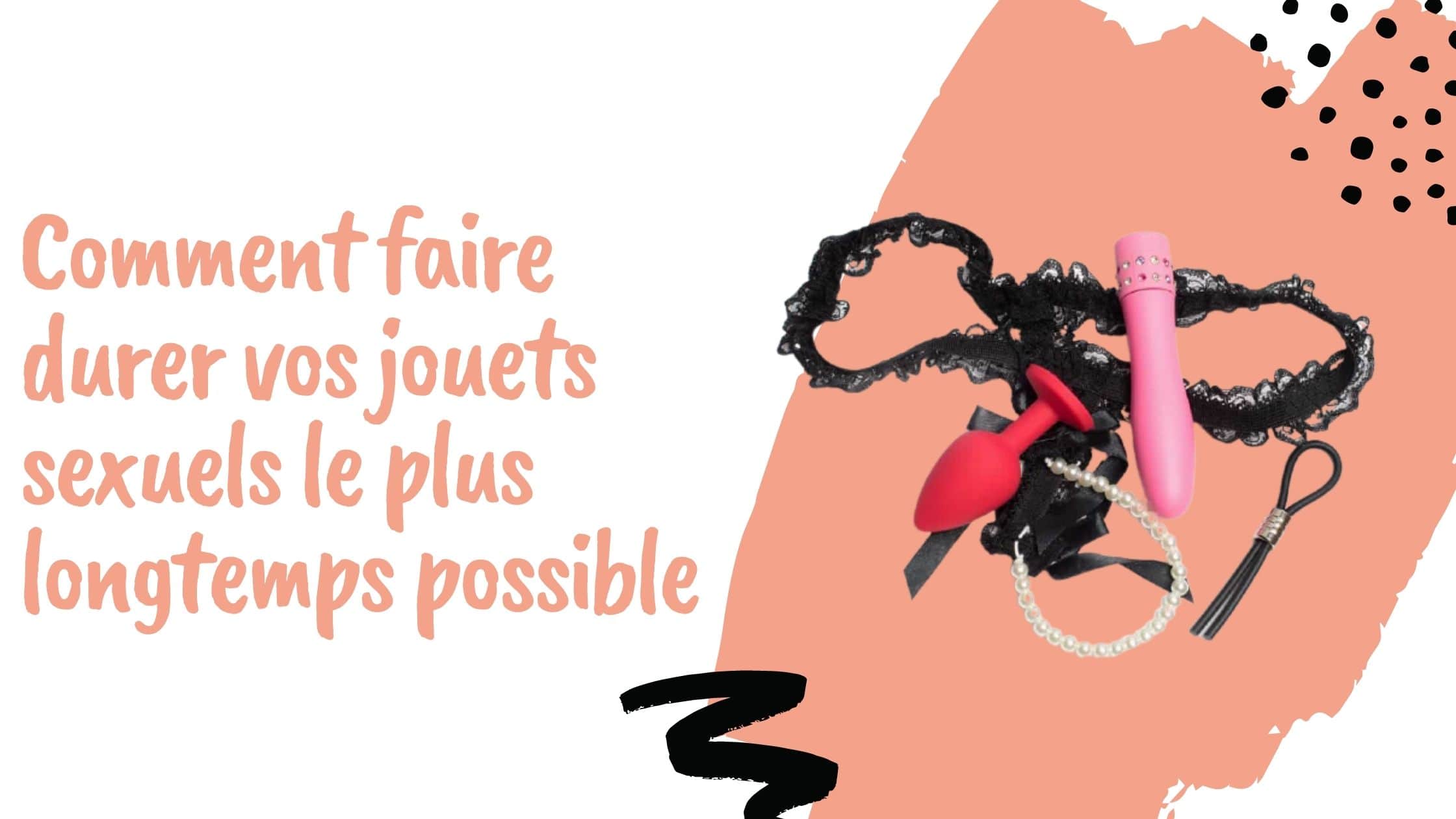 Comment faire durer vos jouets sexuels le plus longtemps possible
