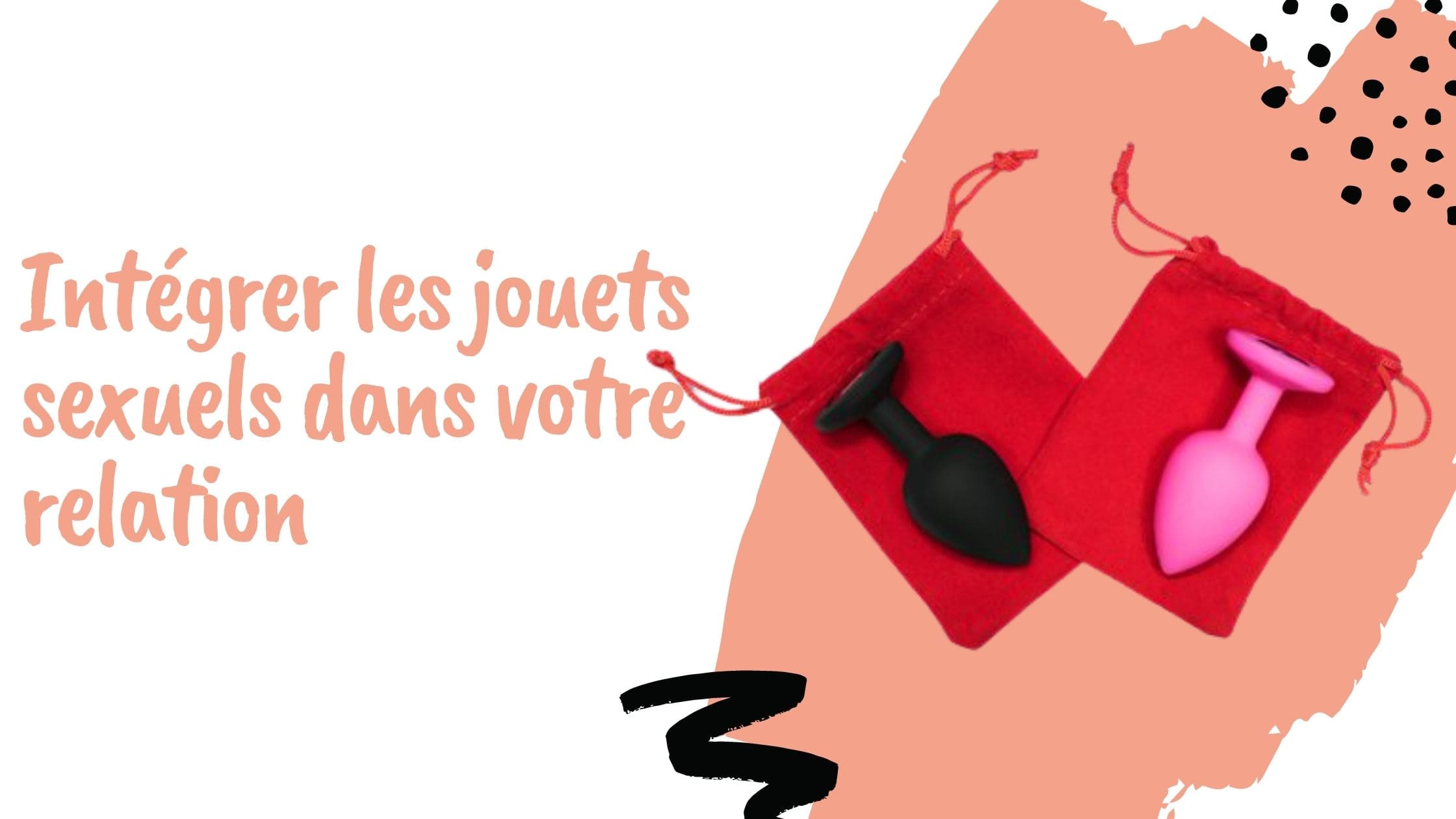 Intégrer les jouets sexuels dans votre relation