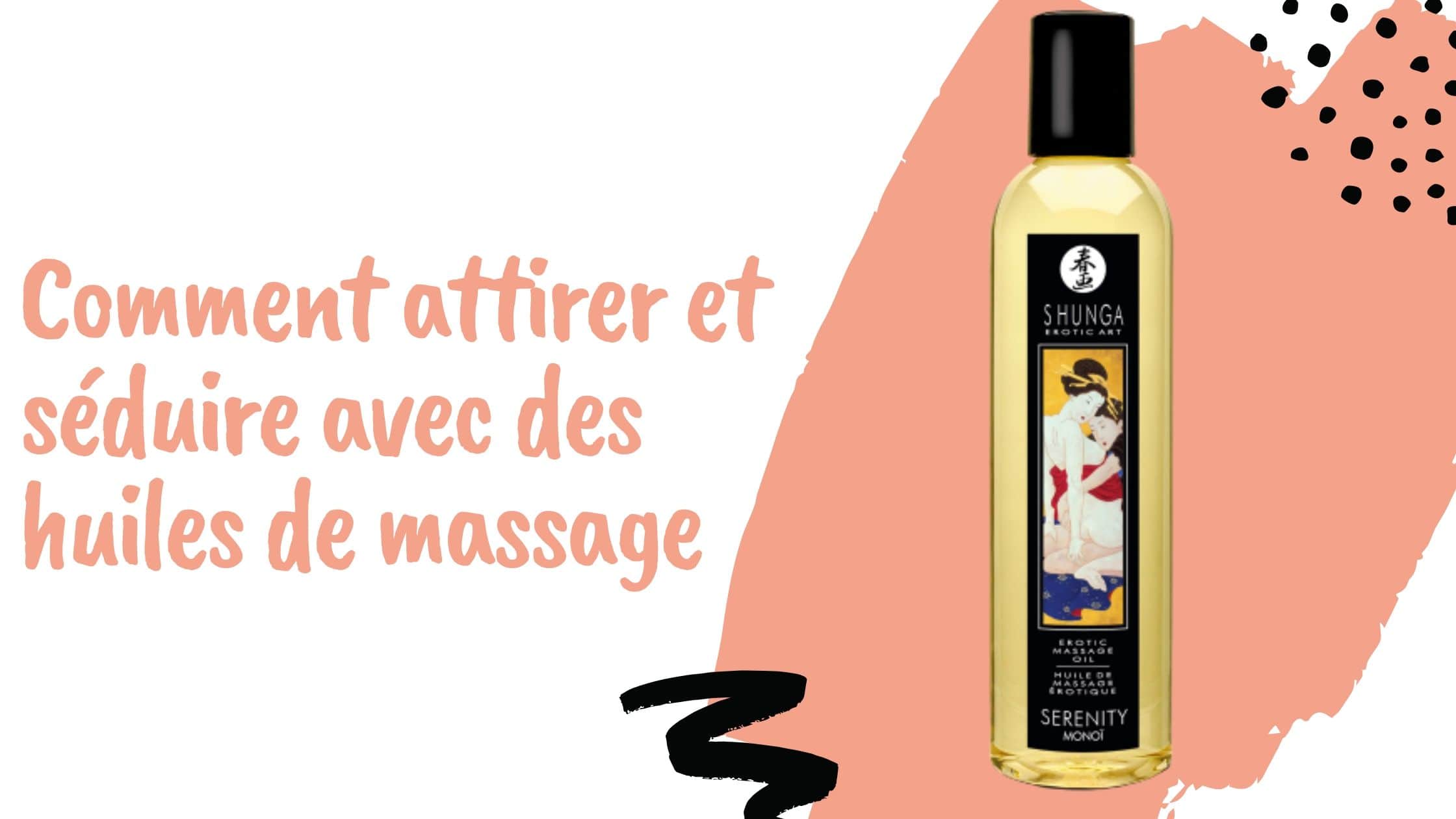 Comment attirer et séduire avec des huiles de massage
