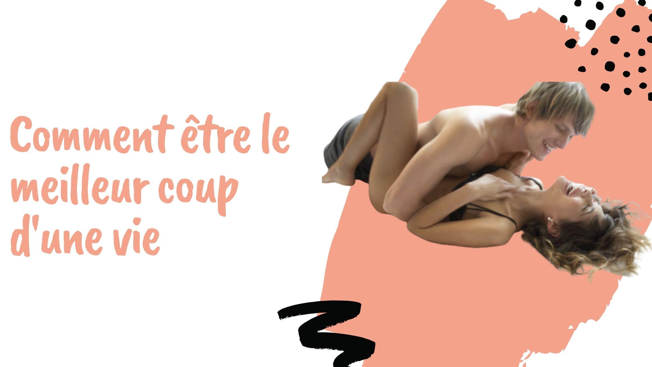 Comment être le meilleur coup d'une vie