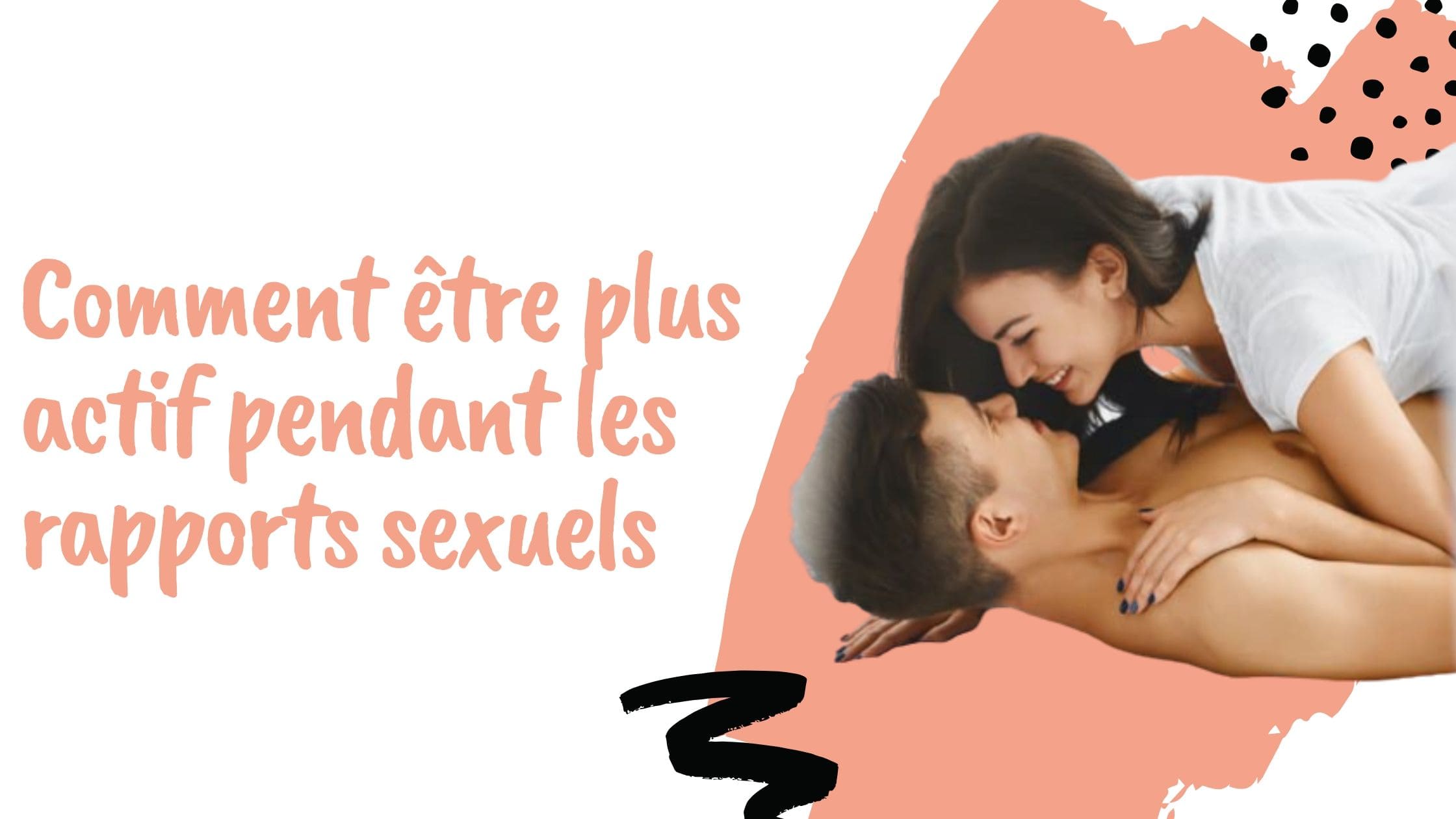 Comment être plus actif pendant les rapports sexuels