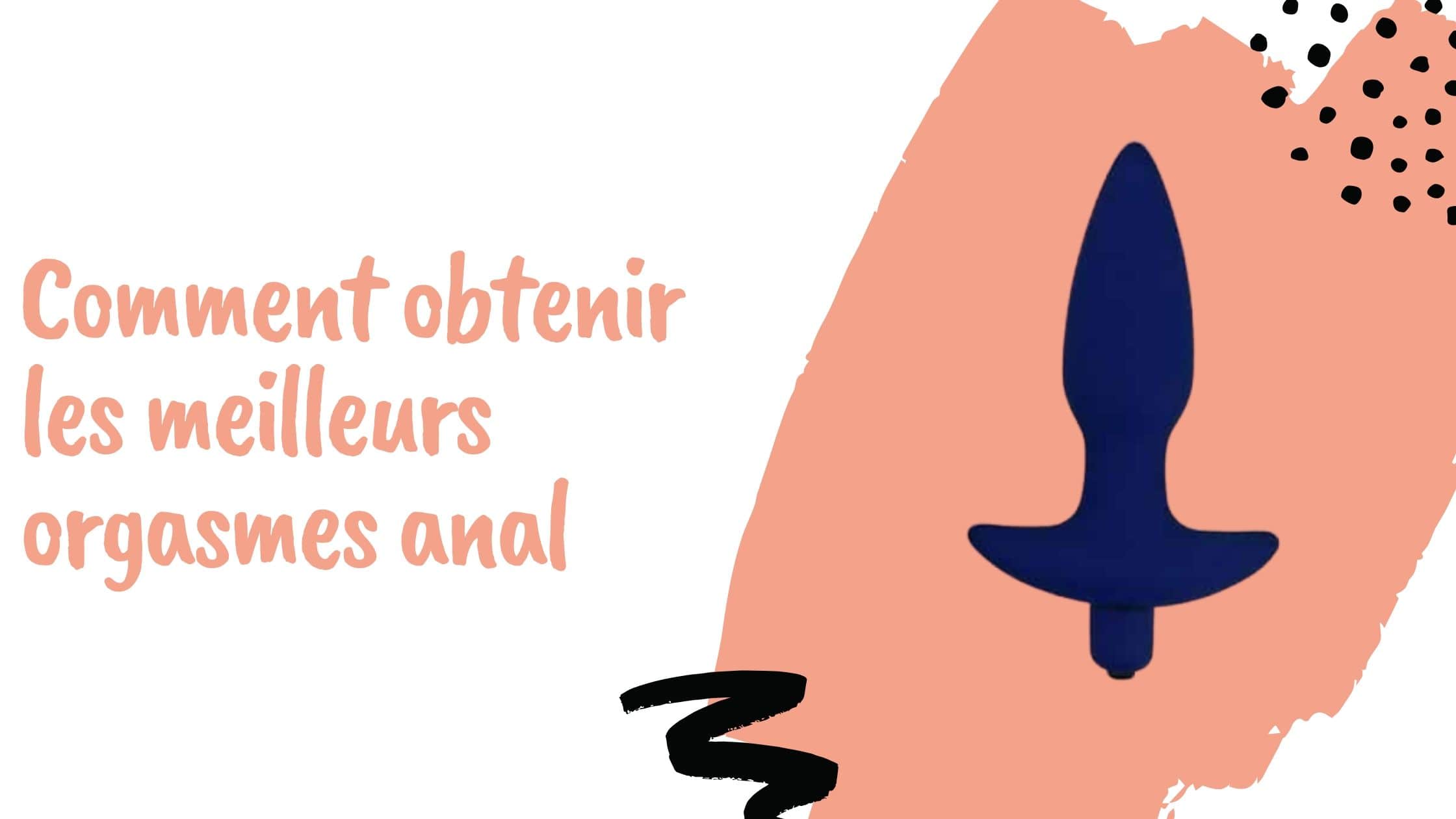 Comment obtenir les meilleurs orgasmes anal