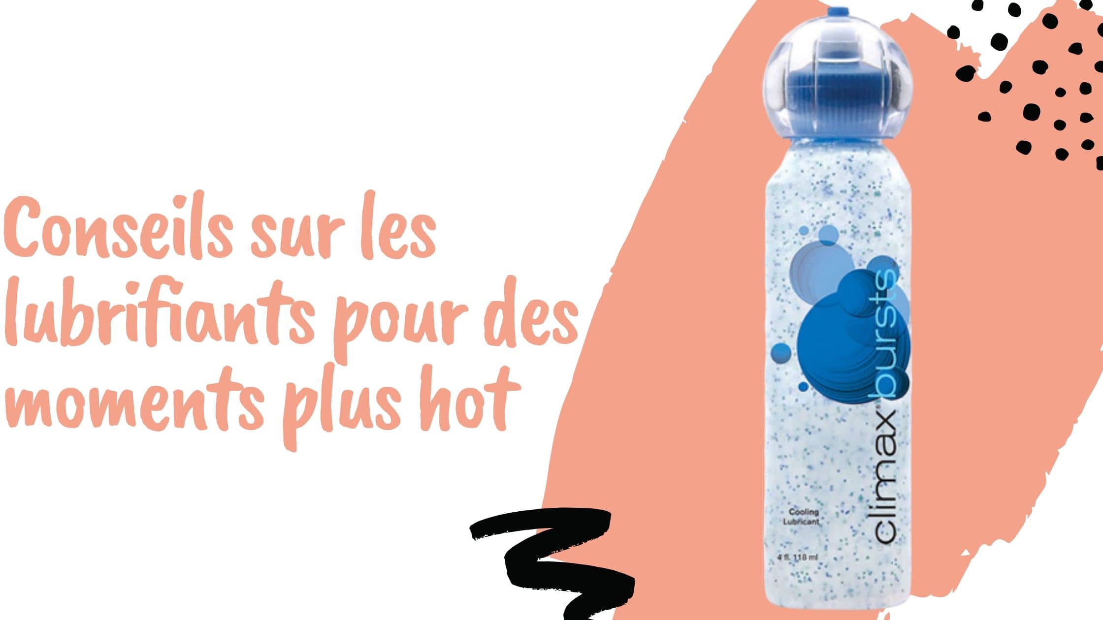 Conseils sur les lubrifiants pour des moments plus hot
