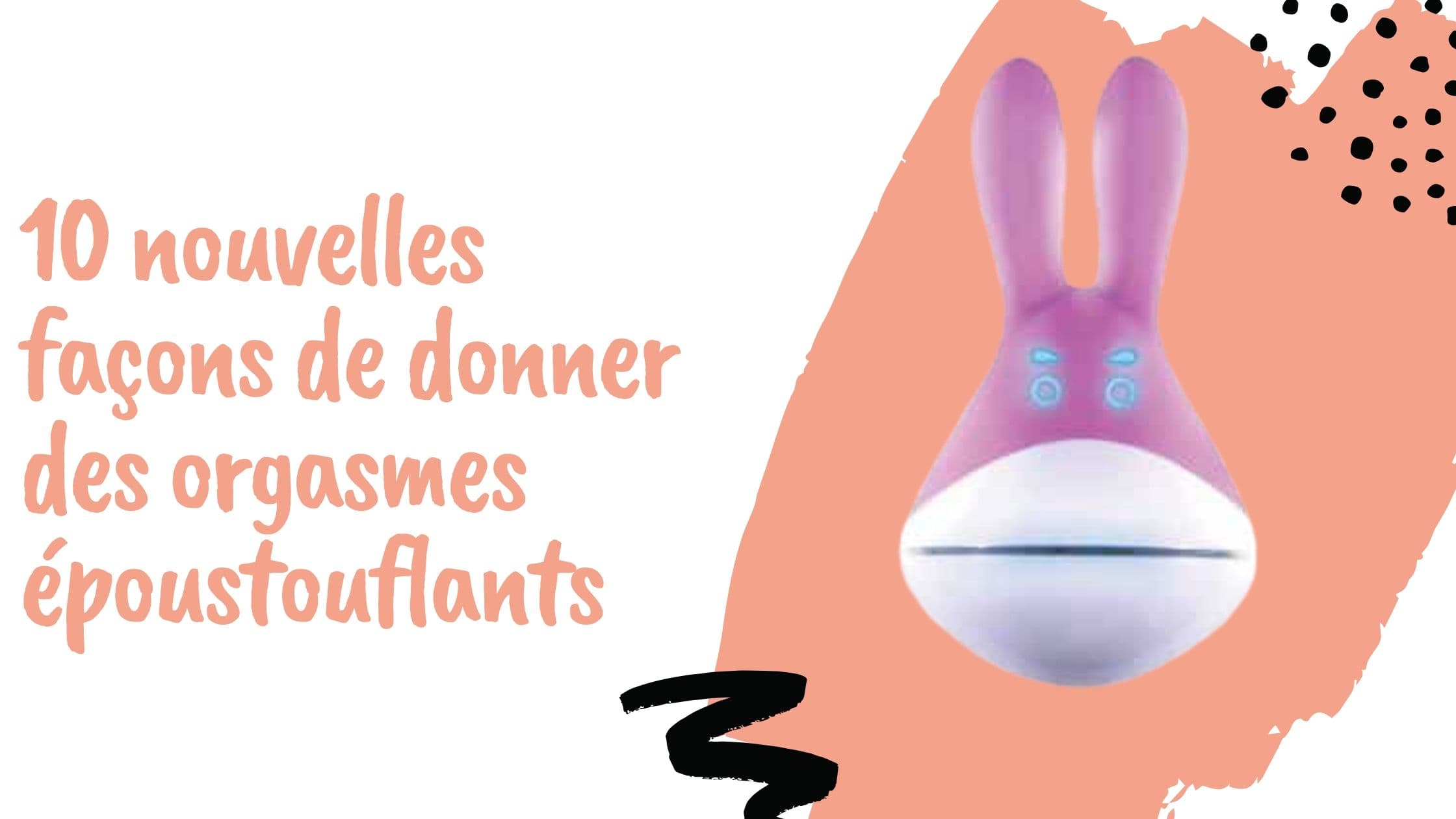 10 nouvelles façons de donner des orgasmes époustouflants
