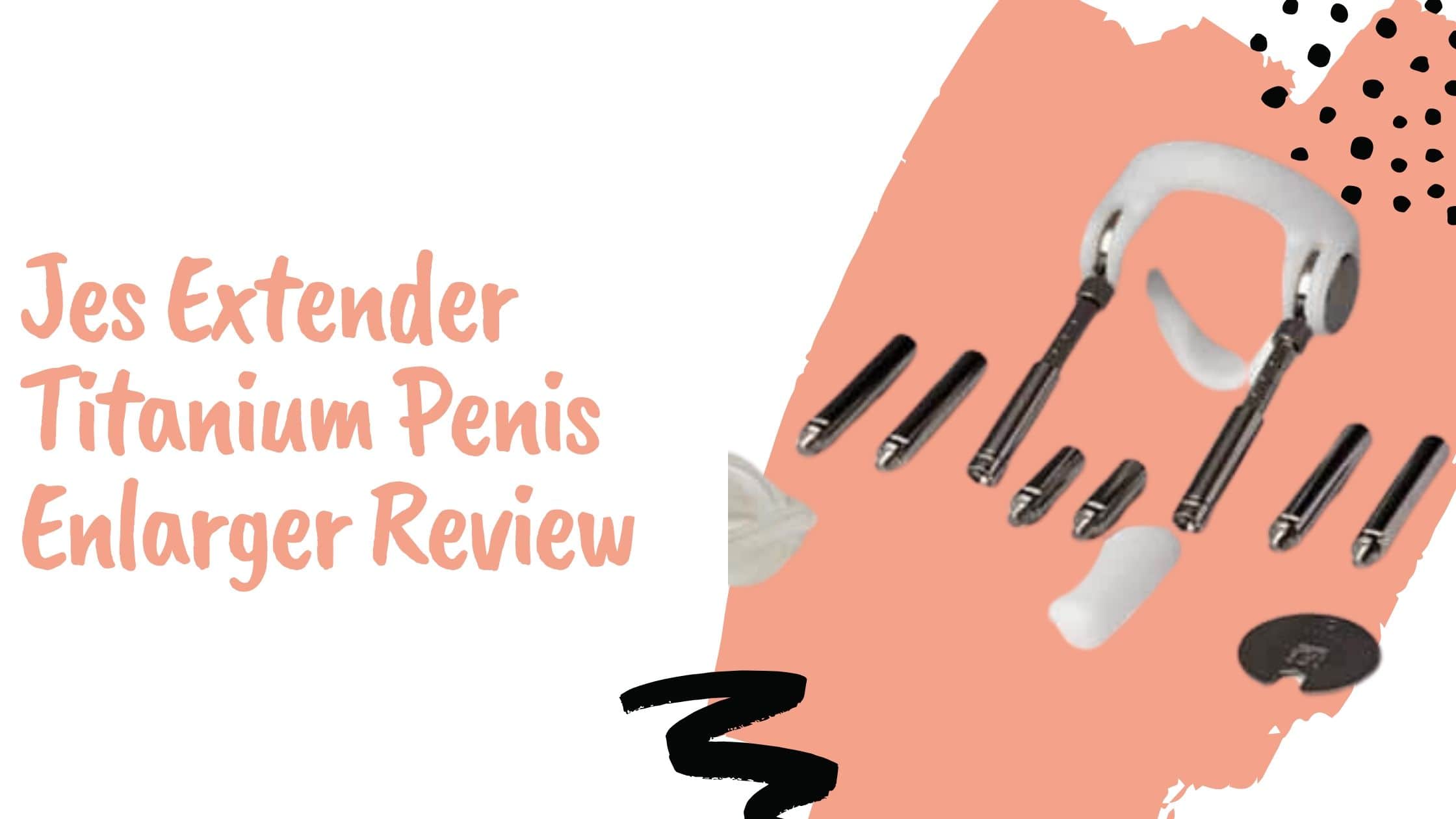 Jes Extender Titanium Penis Enlarger Review