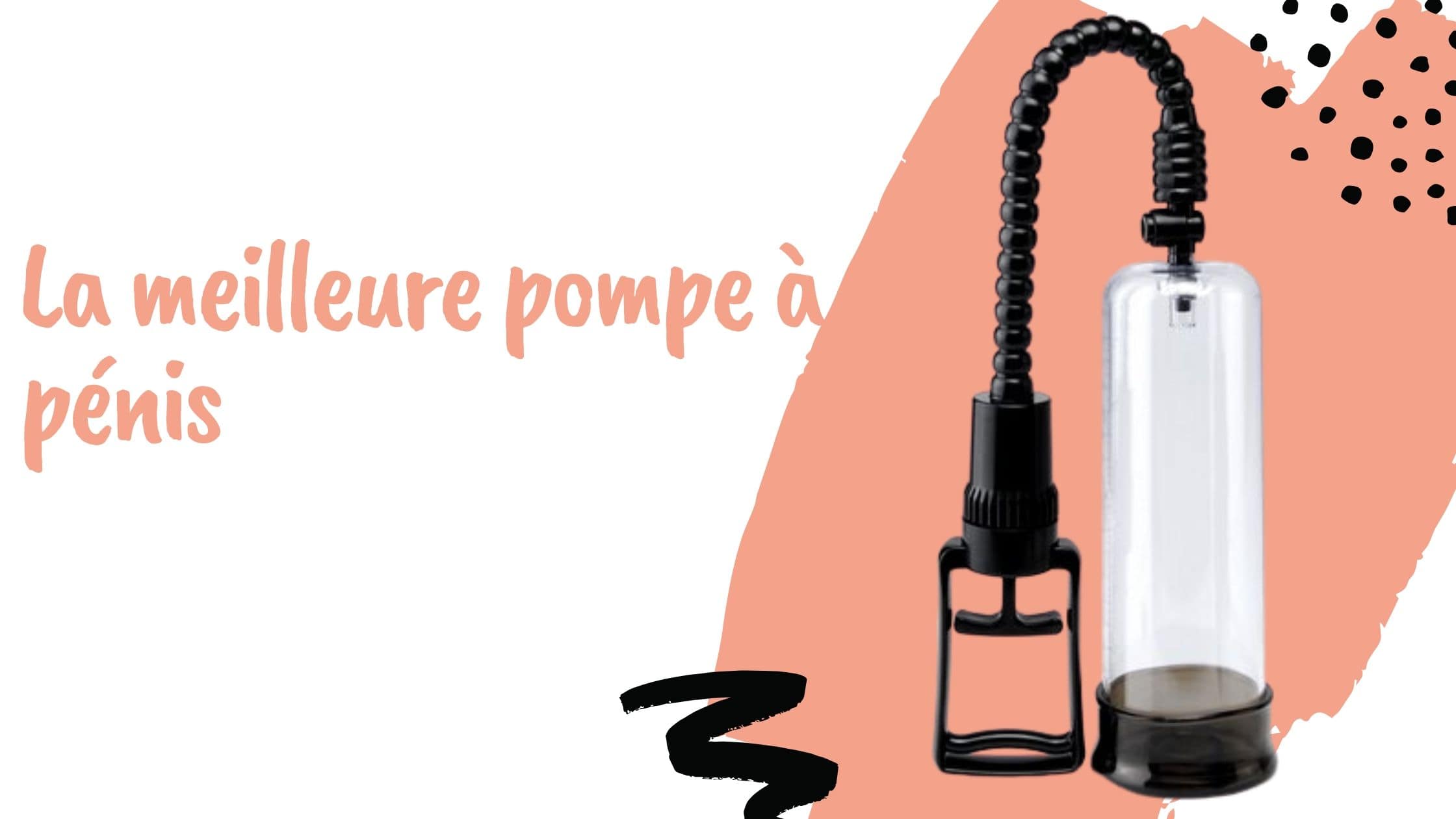 La meilleure pompe à pénis