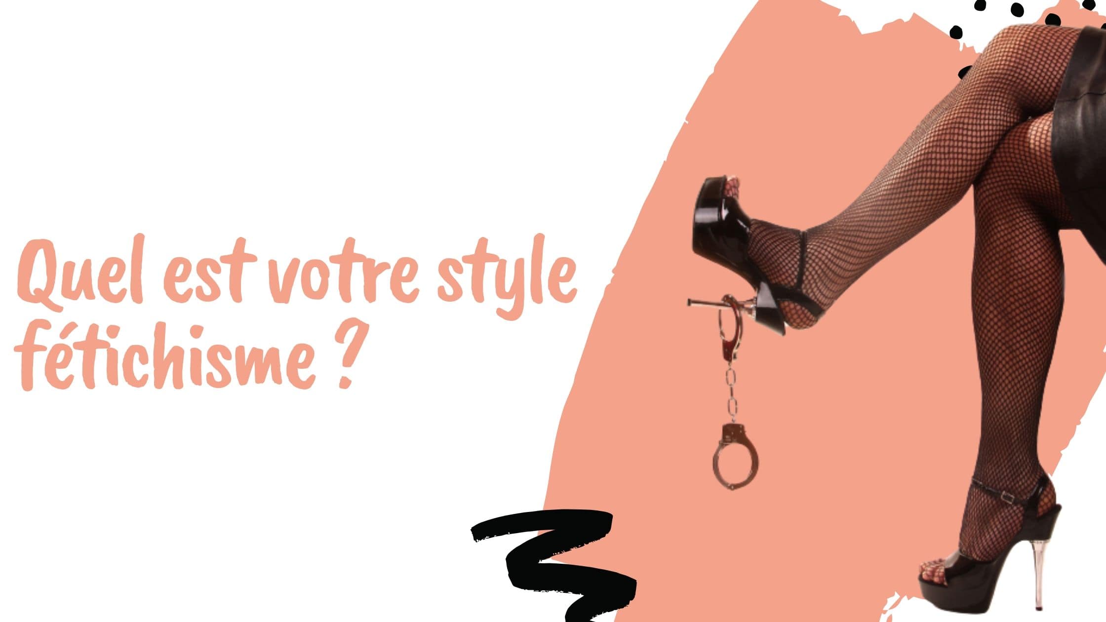 Quel est votre style fétichisme ?